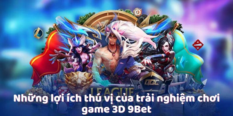 Những lợi ích thú vị của trải nghiệm chơi game 3D 9Bet